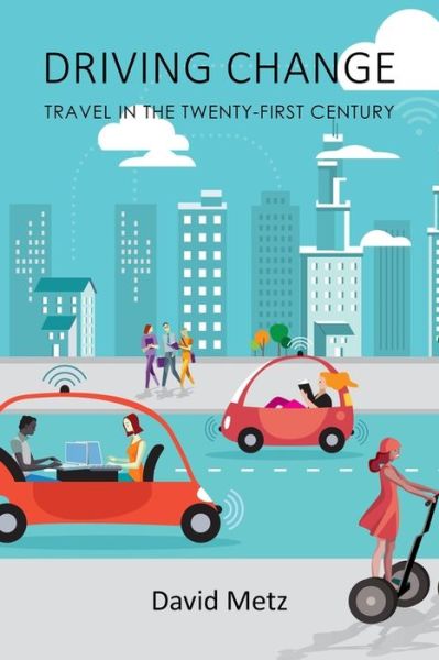 Cover for Metz, Professor David (University College London) · Driving Change: Travel in the Twenty-First Century (Gebundenes Buch) (2020)