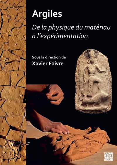 Cover for Xavier Faivre · Argiles: de la Physique Du Materiau a l'Experimentation: Actes Des Journees d'Etudes Du Programme Collectif Argiles (2018-2020). Unite Mixte de Recherche Archeologies Et Sciences de l'Antiquite (Umr 7041 - Arscan, Nanterre) (Paperback Book) (2023)