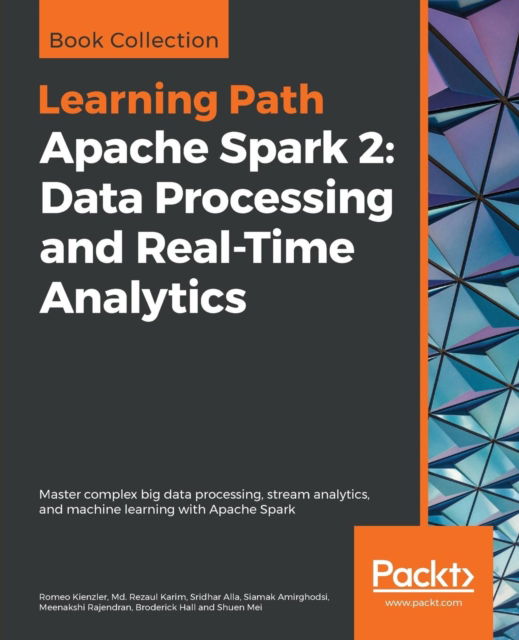 Romeo Kienzler · Apache Spark 2: Data Processing and Real-Time Analytics: Master complex big data processing, stream analytics, and machine learning with Apache Spark (Paperback Book) (2018)