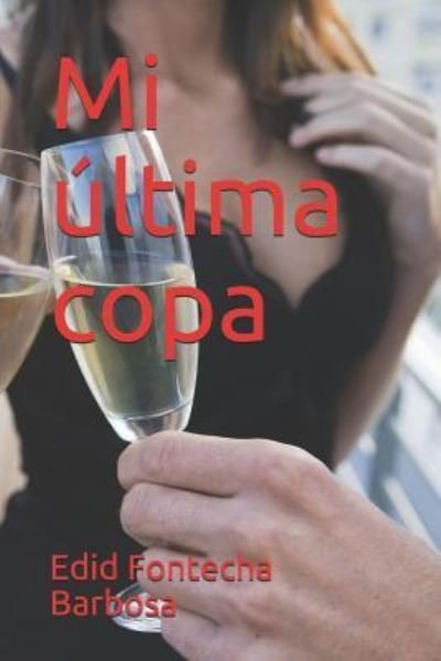 Cover for Edid Fontecha Barbosa · Mi ultima copa (Paperback Bog) (2018)