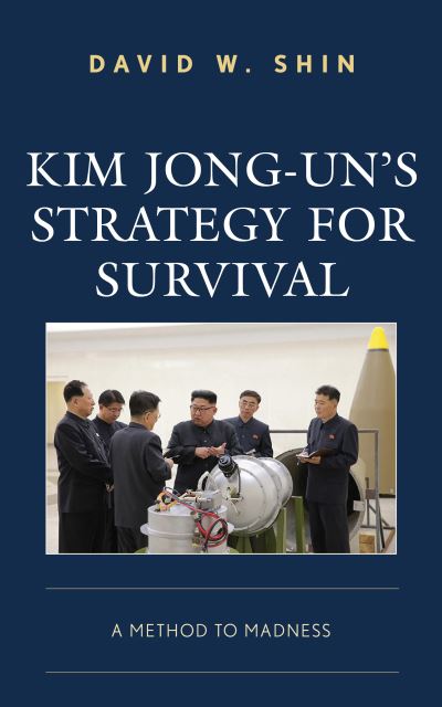 Cover for David W. Shin · Kim Jong-un's Strategy for Survival: A Method to Madness (Hardcover Book) (2020)