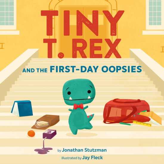 Cover for Jonathan Stutzman · Tiny T. Rex and the First-Day Oopsies: A Back-to-School Book (Hardcover Book) (2025)