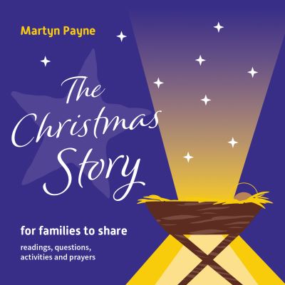 Cover for Martyn Payne · The Christmas Story: for families to share (Paperback Book) (2021)