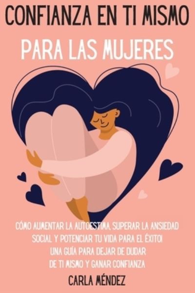 Confianza en ti mismo para las mujeres - Carla Méndez - Books - Pisces Publishing - 9781803668208 - July 26, 2021