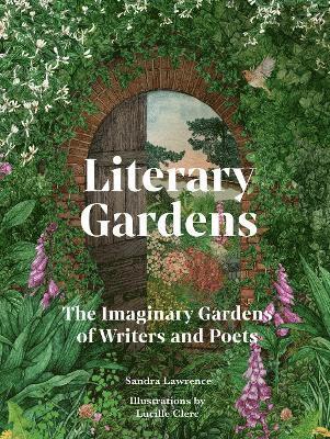 Cover for Sandra Lawrence · Literary Gardens: The imaginary gardens of writers and poets (Hardcover Book) (2025)