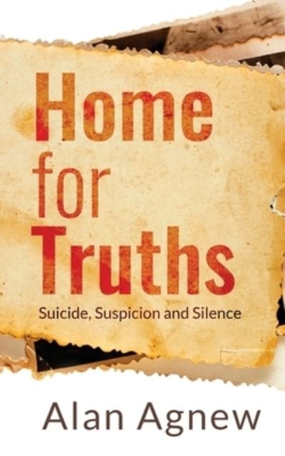 Cover for Alan Agnew · Home for Truths: Suicide, Suspicion and Silence (Paperback Book) (2020)