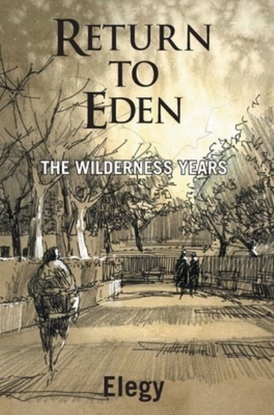 Return to Eden - The Wilderness Years - Elegy - Books - Grosvenor House Publishing Ltd - 9781839759208 - March 31, 2022