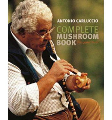 Cover for Antonio Carluccio · Complete Mushroom Book: The Quiet Hunt (Hardcover Book) (2013)