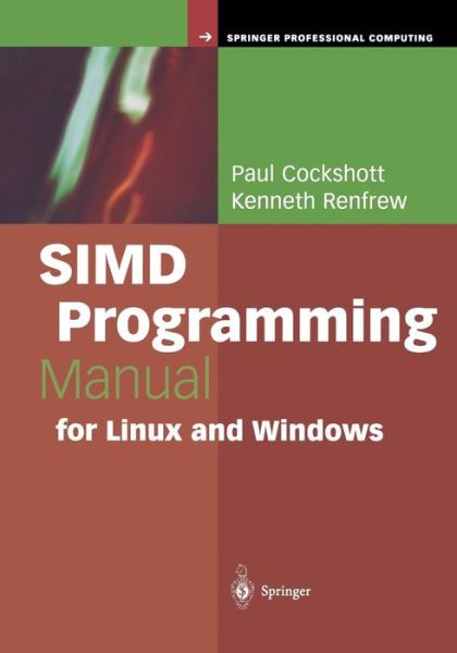 Cover for Paul Cockshott · SIMD Programming Manual for Linux and Windows - Springer Professional Computing (Paperback Book) [Softcover reprint of hardcover 1st ed. 2004 edition] (2010)