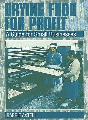 Cover for Barrie Axtell · Drying Food for Profit: A Guide for Small Businesses (Paperback Book) (2002)