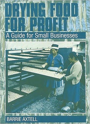 Cover for Barrie Axtell · Drying Food for Profit: A Guide for Small Businesses (Pocketbok) (2002)