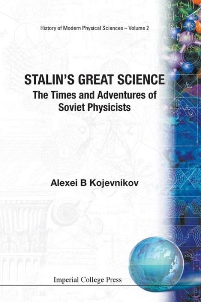 Cover for Kojevnikov, Alexei B (Univ Of British Columbia, Canada) · Stalin's Great Science: The Times And Adventures Of Soviet Physicists - History Of Modern Physical Sciences (Taschenbuch) (2004)