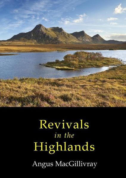 Revivals in the Highlands - Angus Macgillivray - Kirjat - Reformation Press - 9781872556208 - maanantai 20. kesäkuuta 2016