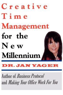 Creative Time Management for the New Millennium: Become More Productive & Still Have Time for Fun - Jan Yager - Kirjat - Hannacroix Creek Books - 9781889262208 - maanantai 1. helmikuuta 1999