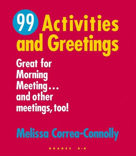 99 Activities and Greetings, Grades K-8: Great for Morning Meeting... and Other Meetings, Too! - Melissa Correa-Connolly - Książki - Center for Responsive Schools Inc - 9781892989208 - 2004