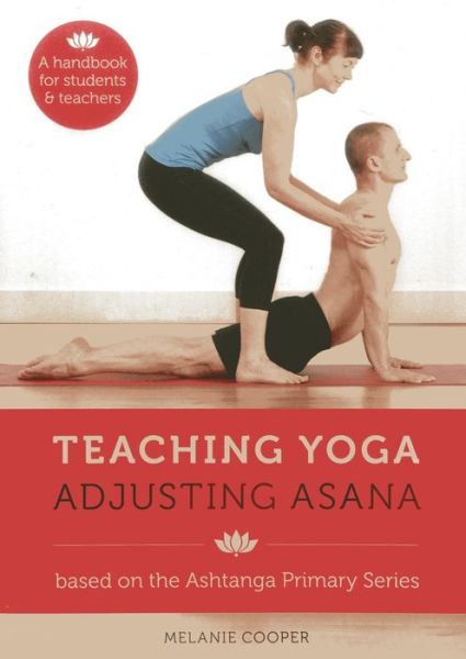 Cover for Melanie Cooper · Teaching Yoga, Adjusting Asana: A handbook for students and teachers (Spiral Book) (2013)