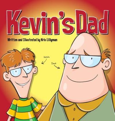 Cover for Kris Lillyman · Kevin's Dad (Hard Cover): the World's Most Unlikely Super Hero (Hardcover Book) (2014)