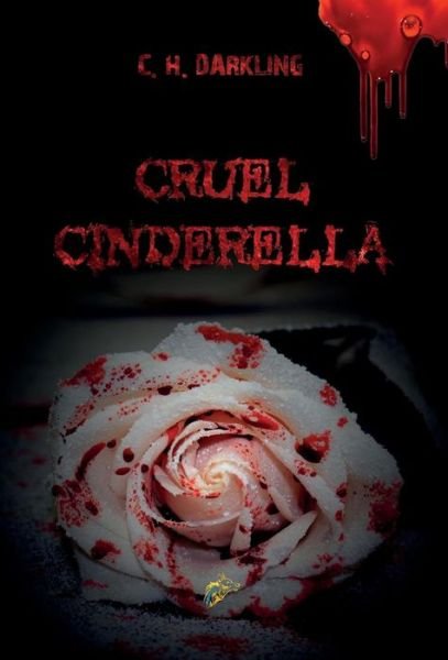 Cover for C H Darkling · Cruel Cinderella (Inbunden Bok) (2017)