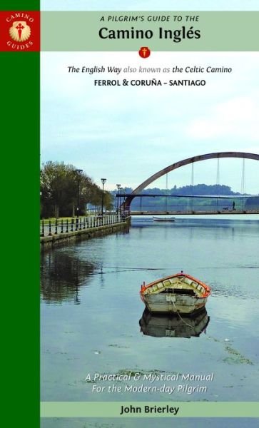 A Pilgrim's Guide to the Camino Ingles: The English Way also known as the Celtic Camino: Ferrol & Coruna - Santiago - John Brierley - Bøker - Kaminn Media Ltd - 9781912216208 - 8. februar 2022