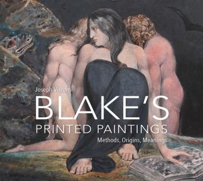 Cover for Joseph Viscomi · William Blake's Printed Paintings: Methods, Origins, Meanings (Hardcover Book) (2021)
