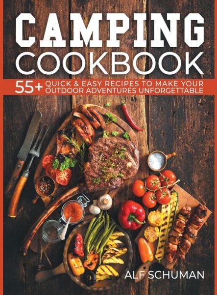 Cover for Alf Schuman · Camping Cookbook: 55+ Quick &amp; Easy Recipes to Make Your Outdoor Adventures Unforgettable (Inbunden Bok) (2021)