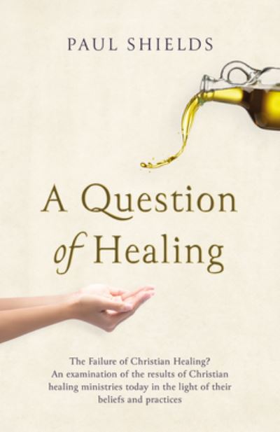 Question of Healing - Paul Shields - Books - Malcolm Down Publishing Limited - 9781915046208 - November 4, 2022