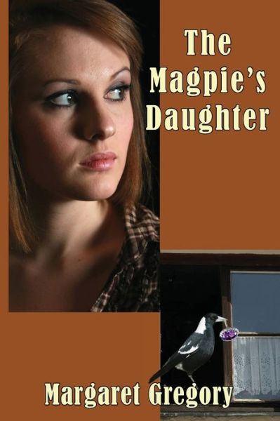 The Magpie's Daughter - Margaret Gregory - Books - Tried and Trusted Indie Publishing - 9781922695208 - March 28, 2022