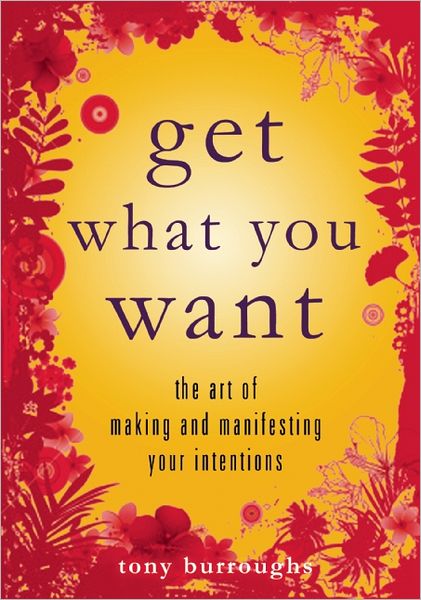Get What You Want: The Art of Making and Manifesting Your Intentions - Tony Burroughs - Books - Viva Editions - 9781936740208 - October 16, 2012
