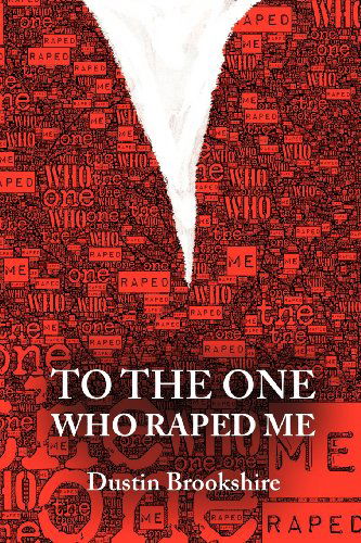 To the One Who Raped Me - Dustin Brookshire - Books - Sibling Rivalry Press, LLC - 9781937420208 - August 7, 2012