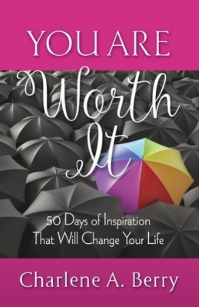 Cover for Charlene A Berry · You Are Worth It: 50 Days of Inspiration That Will Change Your Life (Paperback Book) (2020)