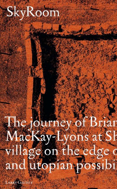 Cover for Larry Gaudet · SkyRoom: The Journey of Brian And Marilyn Mackay-Lyons at Shobac, a Seaside Village on the Edge of Architectural and Utopian Possibility (Paperback Book) (2022)