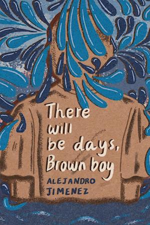 Cover for Alejandro Jimenez · There Will Be Days, Brown Boy (Book) (2024)