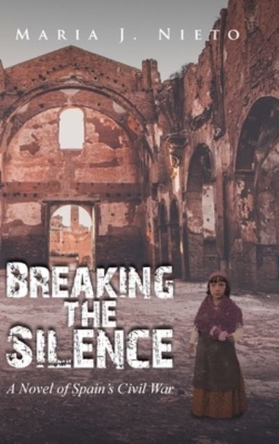 Breaking the Silence - Maria Nieto - Books - MainSpringBooks - 9781958434208 - September 12, 2022