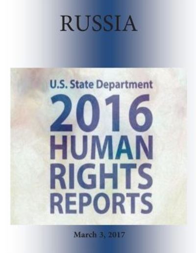 Cover for U S State Department · RUSSIA 2016 HUMAN RIGHTS Report (Paperback Book) (2017)