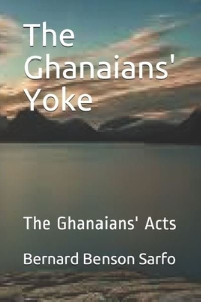 Cover for Bernard Benson Sarfo · The Ghanaians' Yoke (Taschenbuch) (2018)