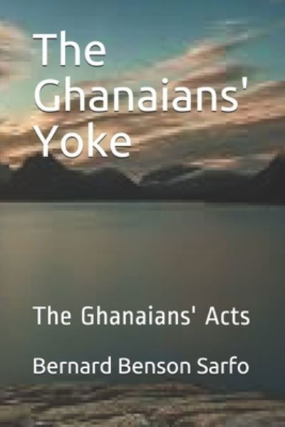 Cover for Bernard Benson Sarfo · The Ghanaians' Yoke (Paperback Book) (2018)