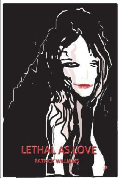 Lethal as Love - Patrick Williams - Libros - Createspace Independent Publishing Platf - 9781981935208 - 23 de diciembre de 2017