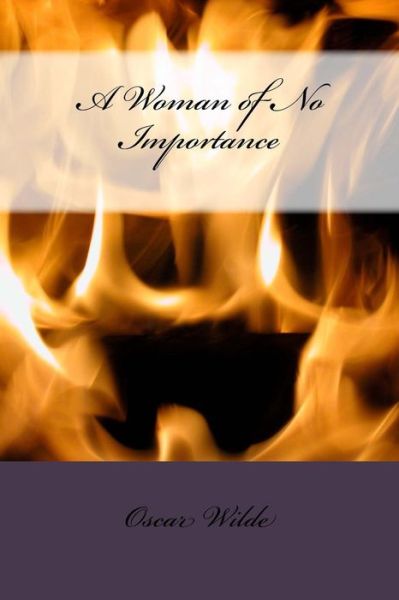 A Woman of No Importance - Oscar Wilde - Books - Createspace Independent Publishing Platf - 9781983535208 - January 11, 2018