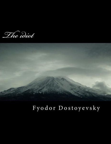 The idiot - Fyodor Dostoyevsky - Bøger - CreateSpace Independent Publishing Platf - 9781984161208 - 23. januar 2018