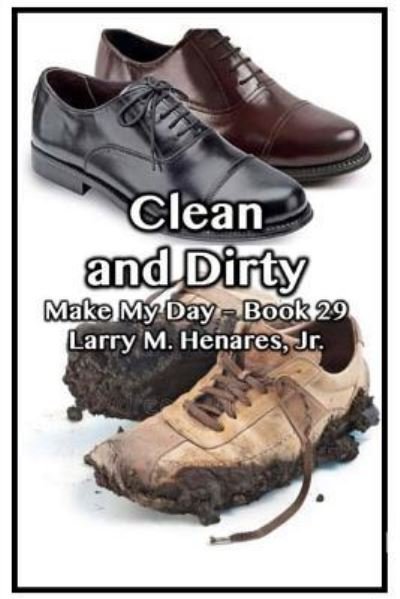 Clean and Dirty - Hilarion M Henares Jr - Books - Createspace Independent Publishing Platf - 9781985825208 - February 23, 2018