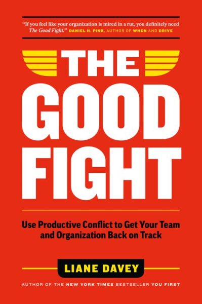 Cover for Liane Davey · The Good Fight: Use Productive Conflict to Get Your Team and Organization Back on Track (Hardcover Book) (2019)