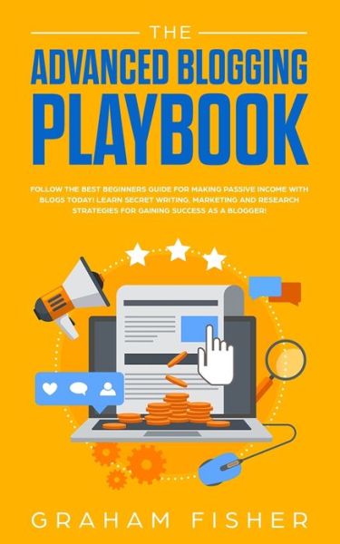 The Advanced Blogging Playbook - Graham Fisher - Books - AC Publishing - 9781989629208 - July 8, 2019