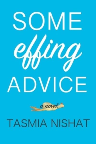 Some Effing Advice - Tasmia Nishat - Books - Government of Canada - 9781999008208 - January 25, 2019