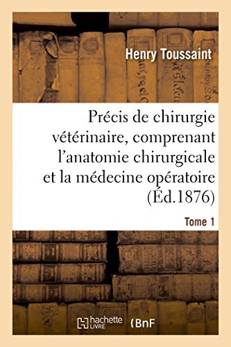 Cover for Henry Toussaint · Precis de Chirurgie Veterinaire, Comprenant l'Anatomie Chirurgicale Et La Medecine Operatoire Tome 1 - Sciences (Paperback Bog) [French edition] (2014)