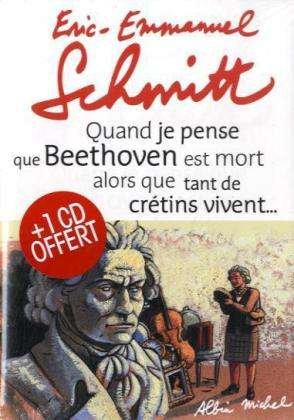 Cover for Eric-emmanuel Schmitt · Quand Je Pense Que Beethoven Est Mort Alors Que Tant De Cretins Vivent... Suivi De Kiki Van Beethoven (Romans, Nouvelles, Recits (Domaine Francais)) (Hardcover bog) [French edition] (2010)