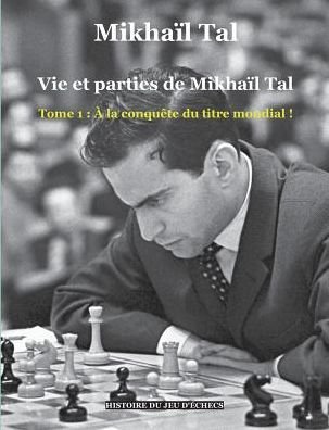 Vie et parties de Mikhaïl Tal - Tal - Kirjat -  - 9782322092208 - keskiviikko 19. kesäkuuta 2019
