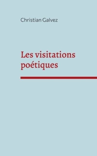 Cover for Christian Galvez · Les visitations poétiques (Paperback Book) (2023)