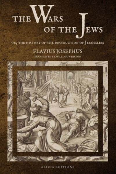 The Wars of the Jews - Flavius Josephus - Kirjat - Alicia Editions - 9782357289208 - maanantai 22. marraskuuta 2021