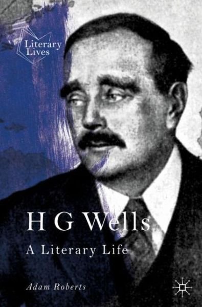 Cover for Adam Roberts · H G Wells: A Literary Life - Literary Lives (Paperback Book) [1st ed. 2019 edition] (2019)