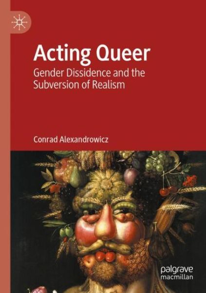 Cover for Conrad Alexandrowicz · Acting Queer: Gender Dissidence and the Subversion of Realism (Pocketbok) [1st ed. 2020 edition] (2021)